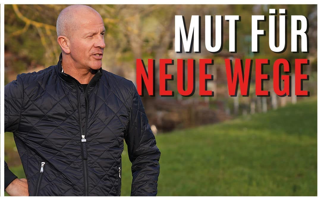 Hast Du den Mut neue Wege zu gehen