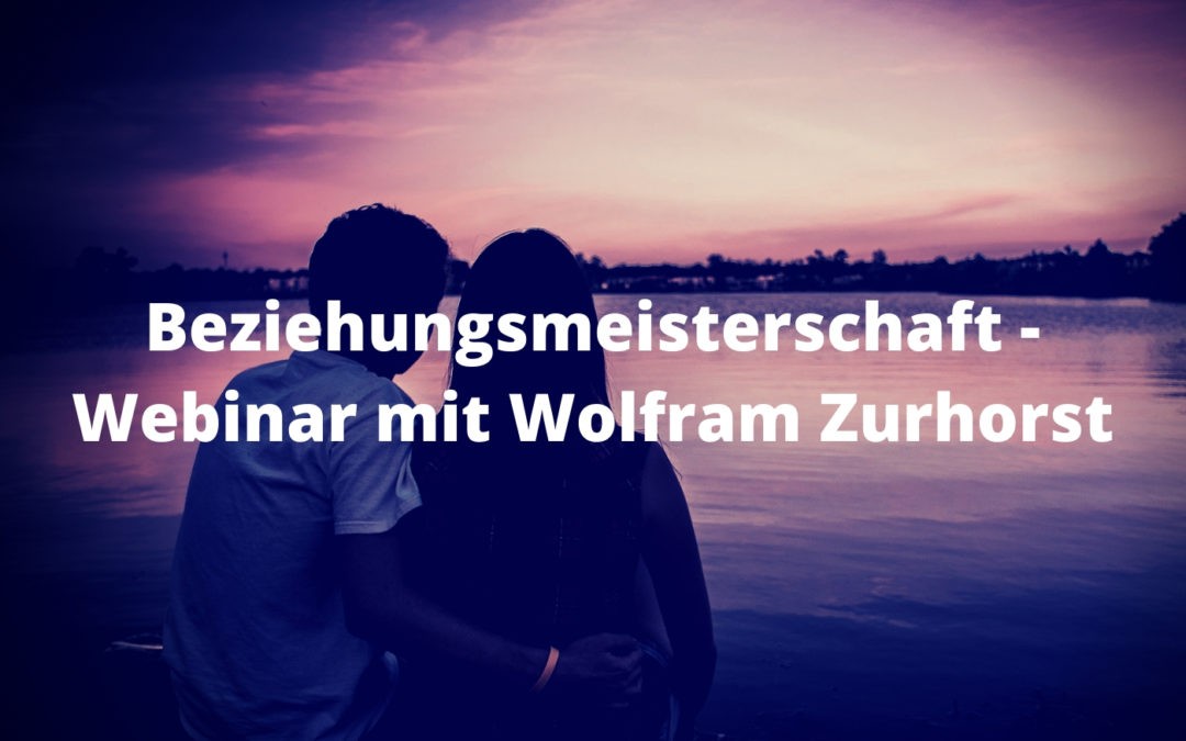 Beziehungsmeisterschaft - Webinar mit Wolfram Zurhorst