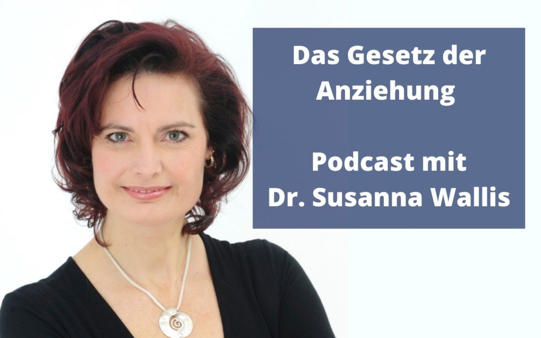 Das Gesetz der Anziehung - Podcast mit Dr. Susanna Wallis
