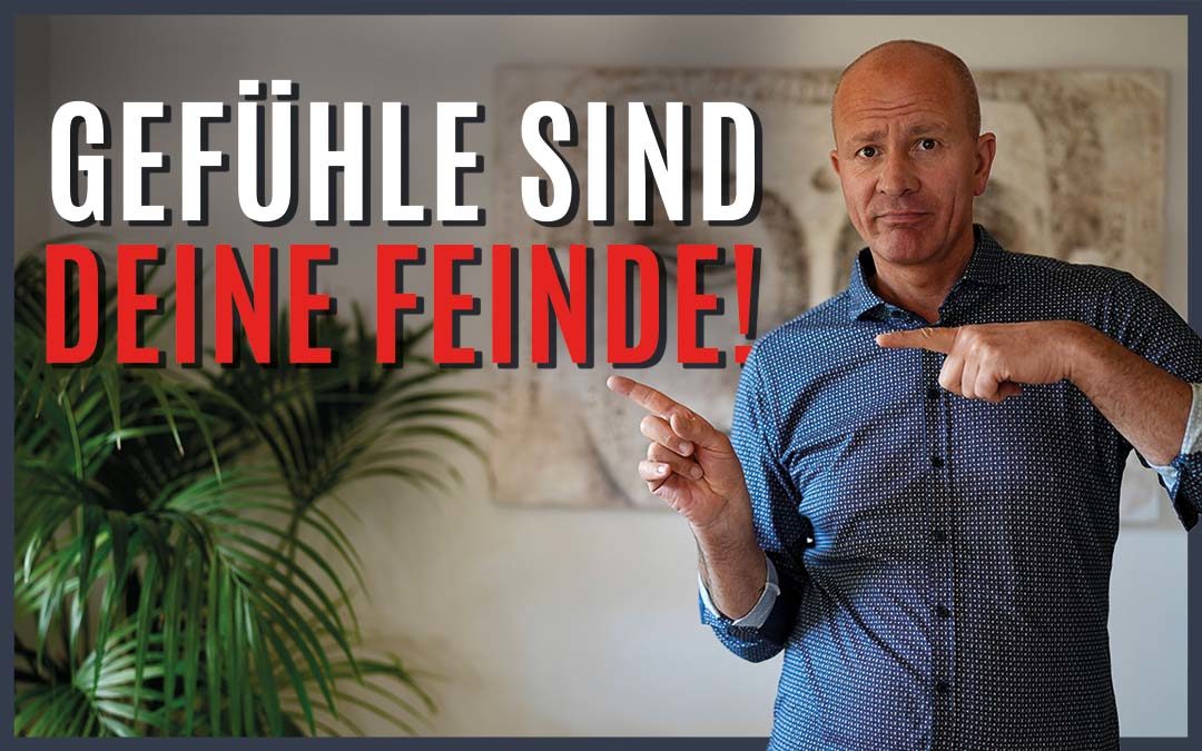 Deine Gefühle sind deine Feinde!