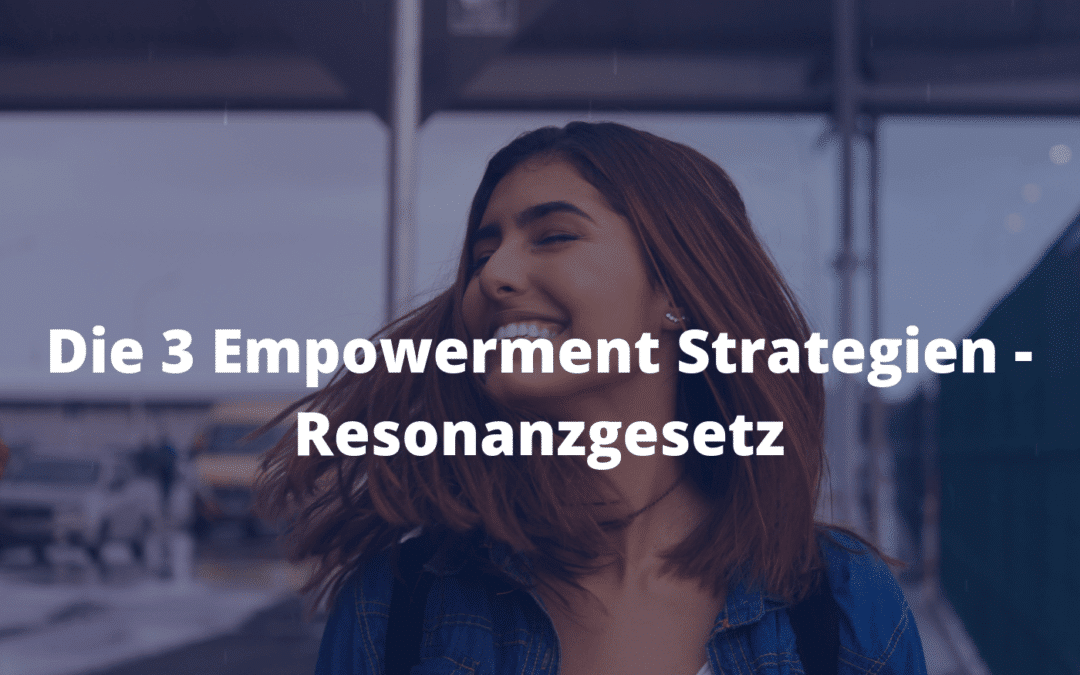 Die 3 Empowerment Strategien - Resonanzgesetz