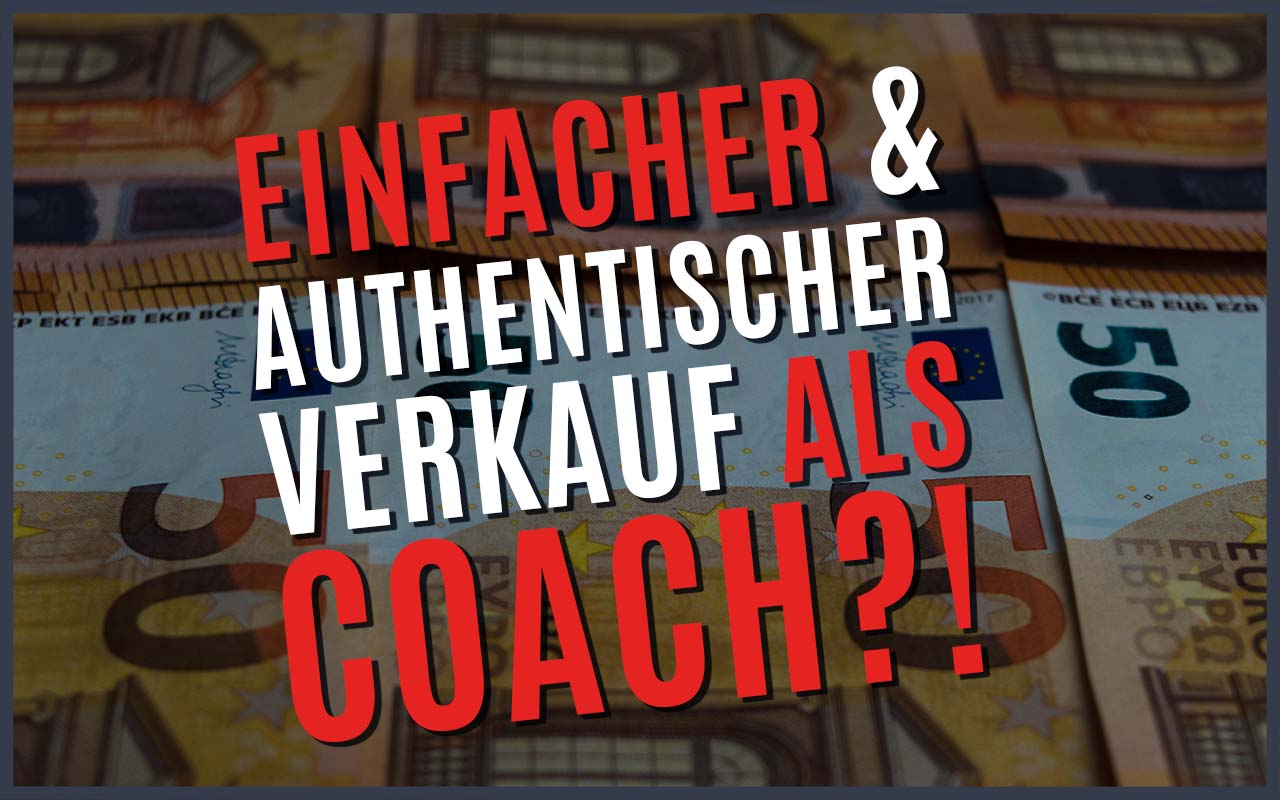 Coaching verkaufen: einfacher & authentischer Verkauf als Coach.