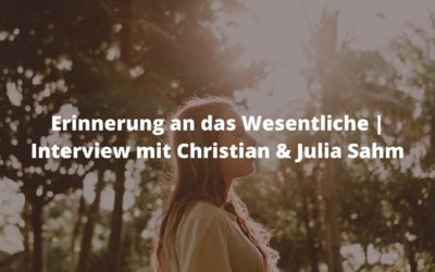 Erinnerung an das Wesentliche | Interview mit Christian & Julia Sahm