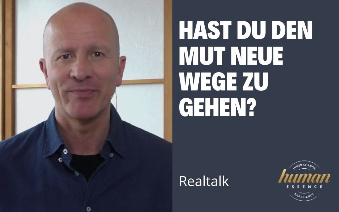 Hast Du den Mut neue Wege zu gehen Hast Du den Mut neue Wege zu gehen