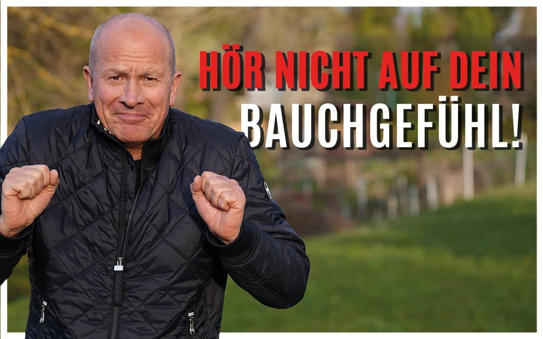 Hör nicht auf Dein Bauchgefühl