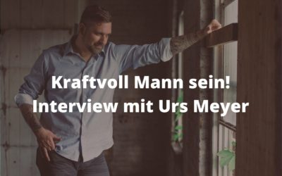 Kraftvoll Mann sein! Interview mit Urs Meyer