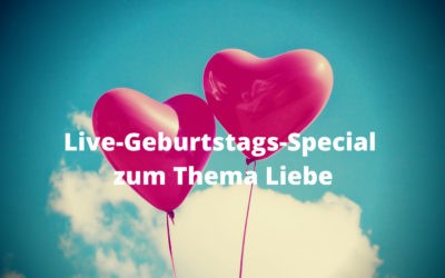 Live-Geburtstags-Special zum Thema Liebe