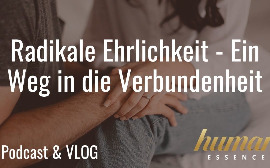 Radikale Ehrlichkeit – Ein Weg in die Verbundenheit VLOG