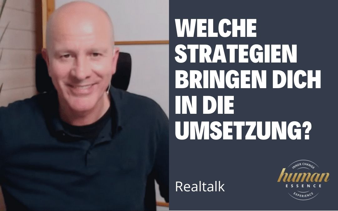 Realtalk - Welche Strategien bringen Dich in die Umsetzung Realtalk - Welche Strategien bringen Dich in die Umsetzung