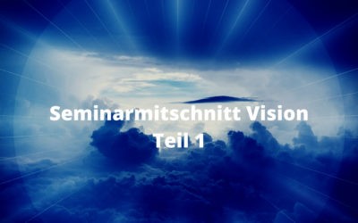 Seminarmitschnitt Vision – Teil 1