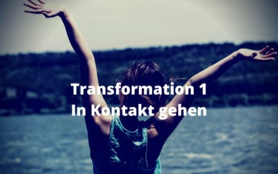 Transformation 1 – In Kontakt gehen