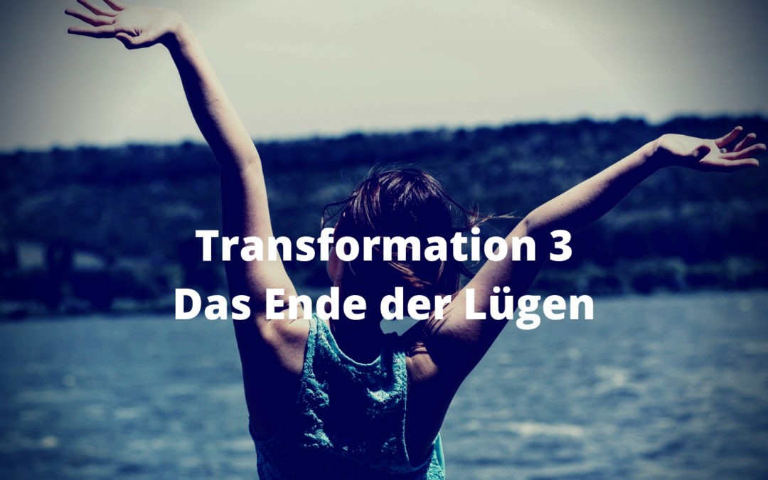Transformation 3 - Das Ende der Lügen
