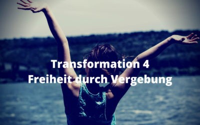 Transformation 4 – Freiheit durch Vergebung