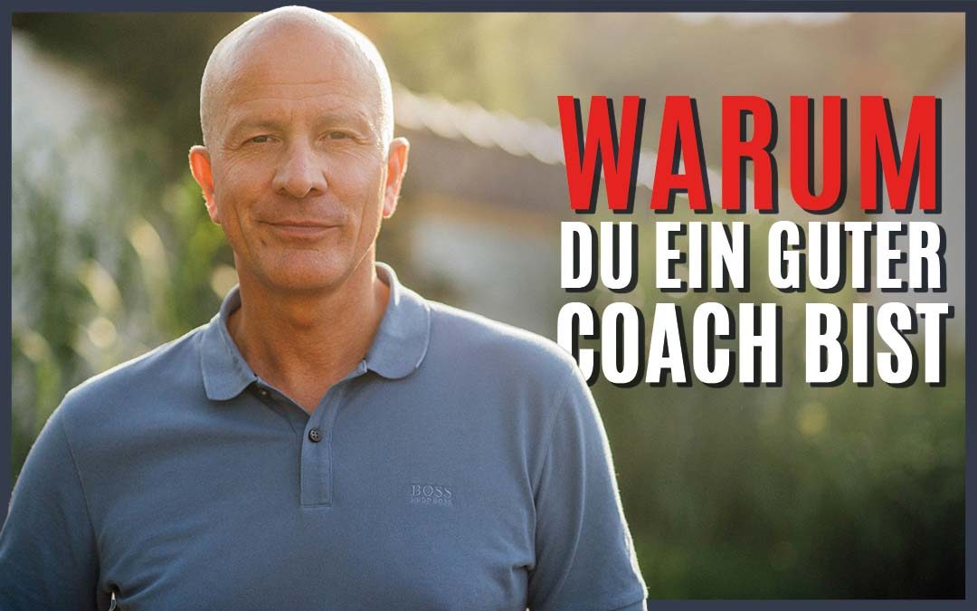 Warum Du ein guter Coach bist!