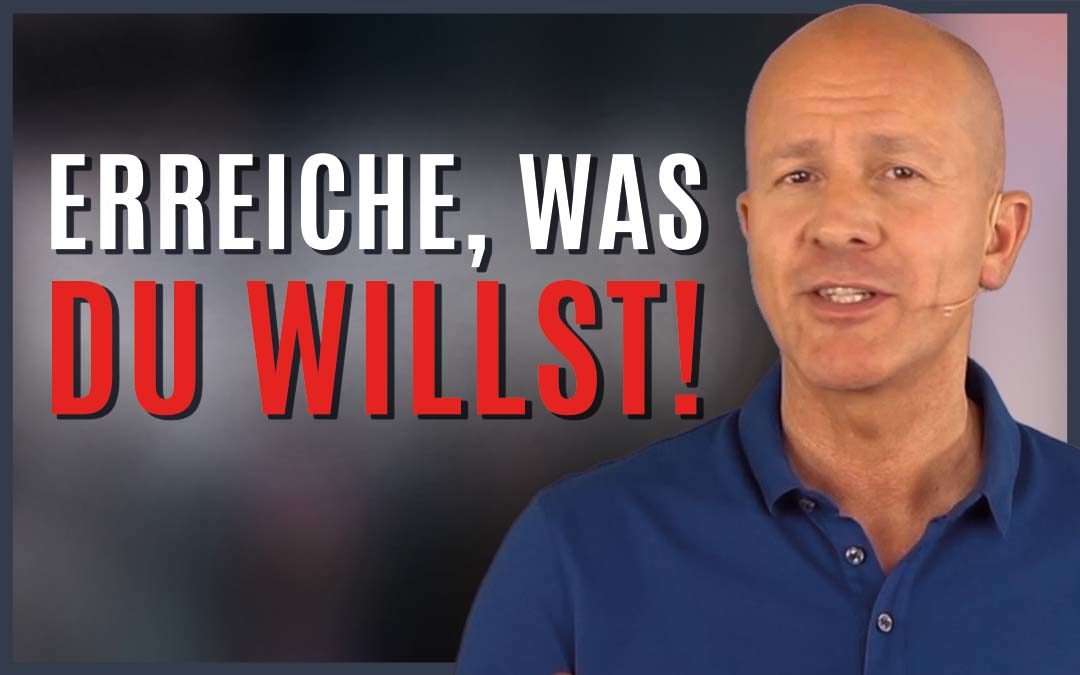 Wie Du das erreichst, was Du wirklich willst