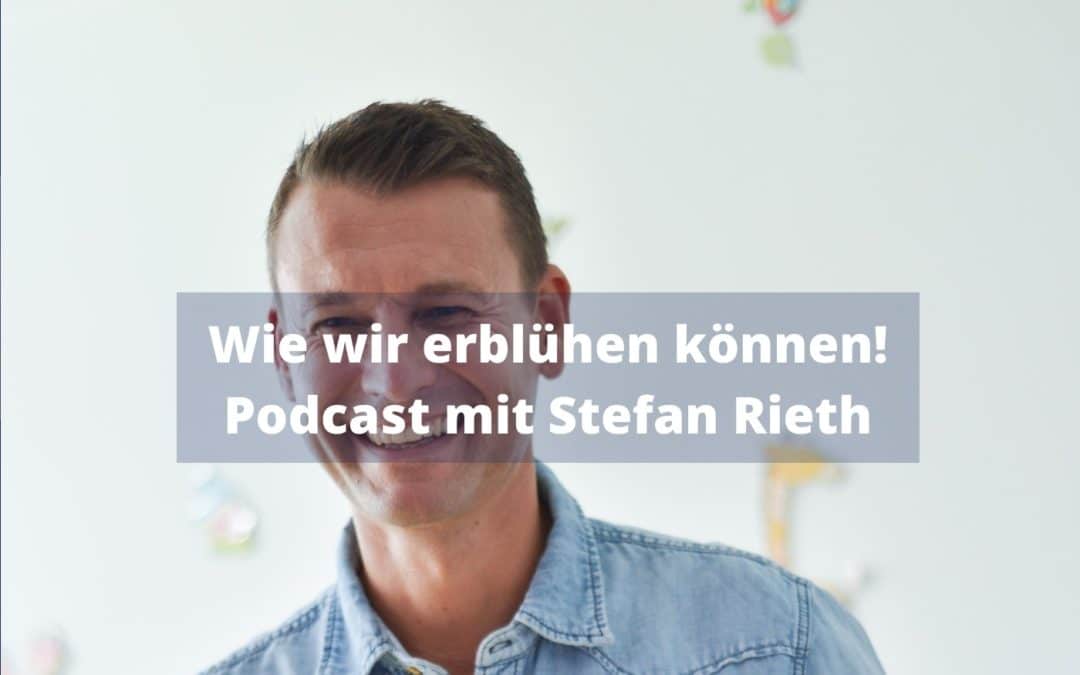 Wie wir erblühen können! Podcast mit Stefan Rieth