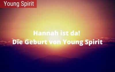 Hannah ist da! Die Geburt von Young Spirit